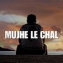 Mujhe le chal