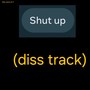 Shut Up (Diss Track)