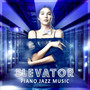 Elevator Piano Jazz Music: Beautiful and Mellow Jazz Melodies, Relaxing Chill Piano Lounge, Great Instrumental Songs