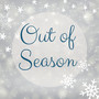 Out of Season