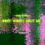 Dont Worry Bout Me (Explicit)