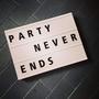 PARTY NEVER ENDS