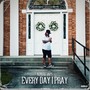 Every Day I Pray (Explicit)