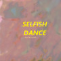 Selfish Dance (Explicit)