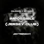 Impossible (Jersey Club) [Slowed + Reverb]