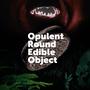 Opulent Round Edible Object (Original Motion Picture Soundtrack)