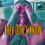 They Don't Know (Explicit)