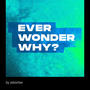 Ever Wonder? (Explicit)