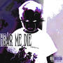 HEAR ME DIE (Explicit)