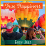 True Happiness – Easy Jazz: Positive Smooth Party Lounge, Summer Vibrations, Relaxing Funky Atmosphere