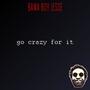Go Crazy For It (Explicit)