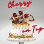 Cherry On Top (Explicit)