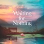 Waiting for Nothing