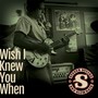 Wish I Knew You When