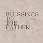 Blessings To The Father