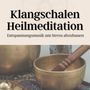 Klangschalen Heilmeditation: Entspannungsmusik um Stress abzubauen sowie neue Energie und Kraft zu schöpfen