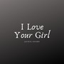 I Love Your Girl