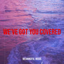 We've Got You Covered