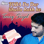 Toba Da Dar Khulla Rakh Ke