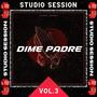 Dime Padre: Studio Session, Vol. 3 (Explicit)