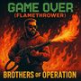 Game Over (Flamethrower) Brothers Of Operation (Remix) [Explicit]