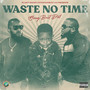 WASTE NO TIME (Explicit)