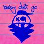 baby don't go (feat. BRYCEJUSTUSX) [Explicit]