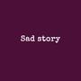 Sad Story (Explicit)