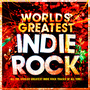 World's Greatest Indie Rock - The Only Indie Classics Album You'll Ever Need