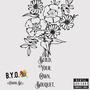 B.Y.O.B (Build Your Own Bouquet) [Explicit]