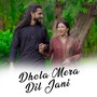 Dhola Mera Dil Jani