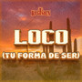 Loco (Tu Forma de Ser)