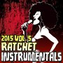 Ratchet Instrumentals 2015, Vol. 5 (Karaoke Instrumental) [Explicit]