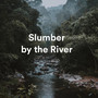 Slumber by the River