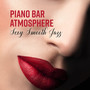 Piano Bar Atmosphere: Sexy Smooth Jazz - Restaurant and Dinner, Background Music for Cocktail, Club & Nightlife