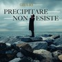 Precipitare non esiste