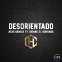 Desorientado (feat. Ache Garcia & El Durango) [Explicit]