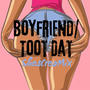 Boyfriend/Toot Dat (ShesCreaMix) [Explicit]