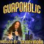 Guapoholic' (Prod. AbsrdFlexxedUp) Hosted by #SkinnyMobb [Explicit]