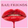 Bad Friends (Explicit)