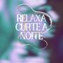 Relaxa Curte a Noite (Explicit)