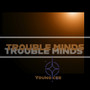 Trouble Minds