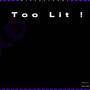 Too Lit! (Explicit)