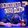 Drinking My Life Away