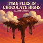 Time Flies In Chocolate Highs