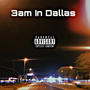 3am In Dallas (Explicit)