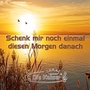 Schenk mir noch einmal diesen Morgen danach