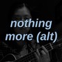 nothing more (alt)