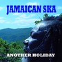 Another Holiday: Jamaican Ska