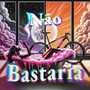 Não Bastaria